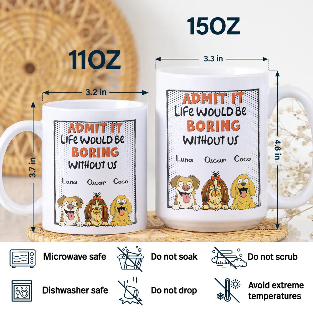 Admit it - Life Would Be Boring Without Main Characters Funny Dog White Mug LM32 893373