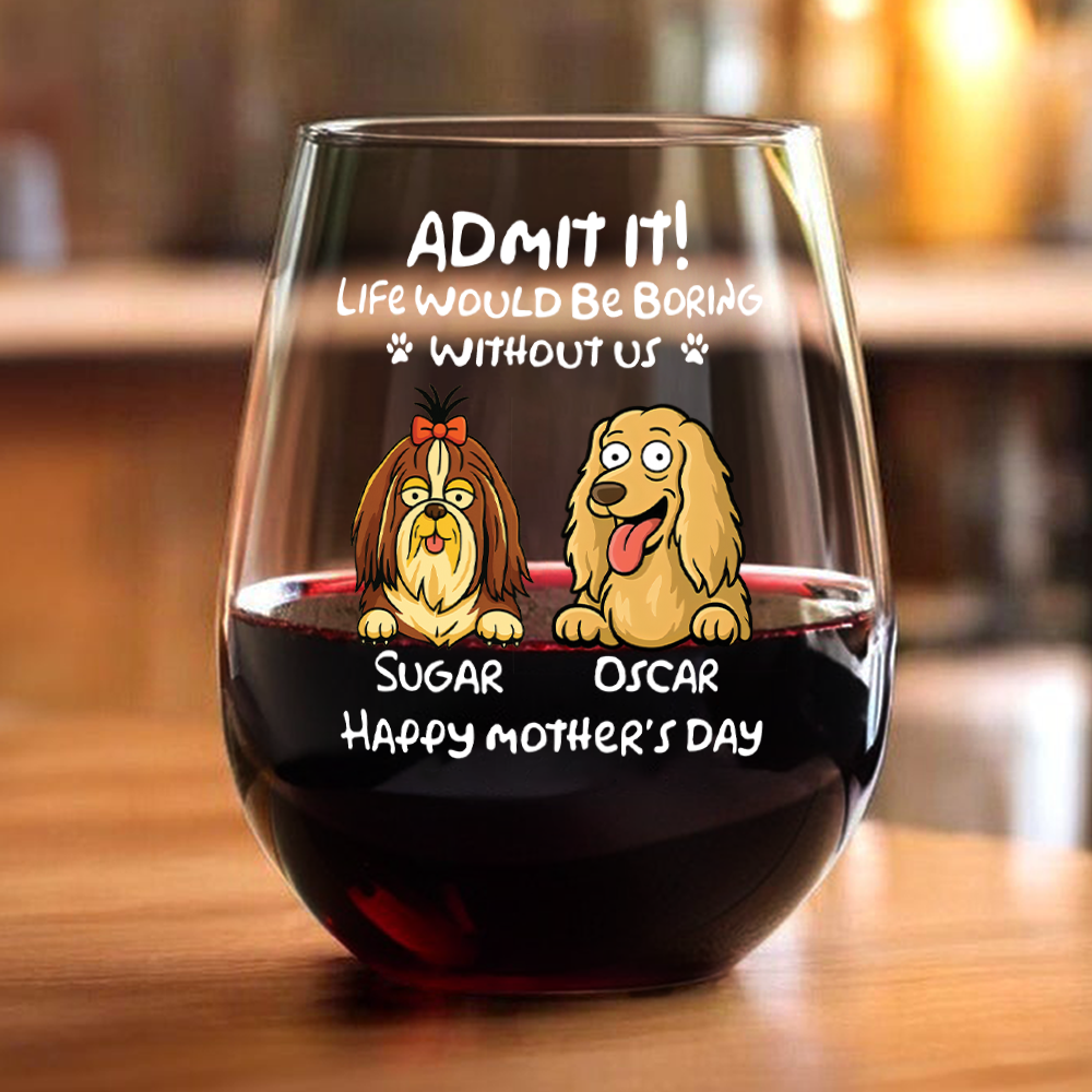 Personalized Admit It! Life Would Be Boring Without Me Dog Wine Glass LM32 893347