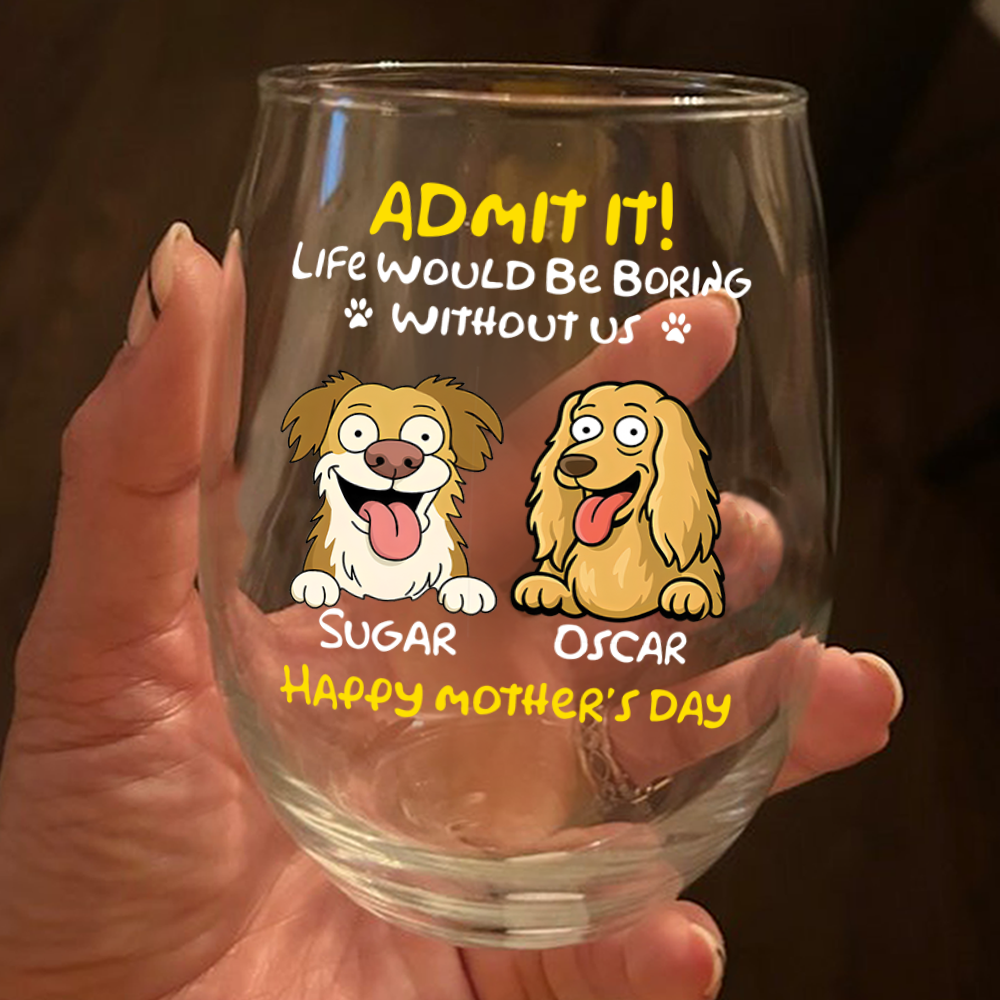 Personalized Admit It! Life Would Be Boring Without Me Dog Wine Glass LM32 893347