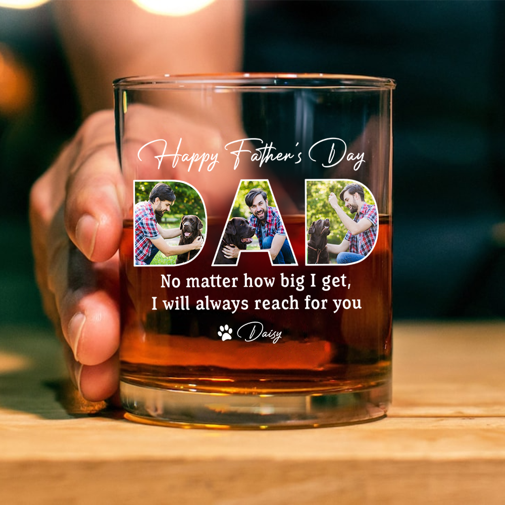 Custom Photo Happy Father's Day No Matter How Big We Get Dog Whiskey Glass HO82 893886