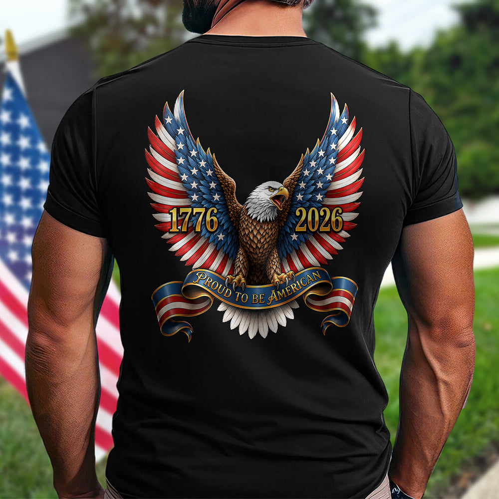 250th Anniversary Proud to Be American 1776-2026 Patriotic Eagle Back Dark Shirt CH07 911690