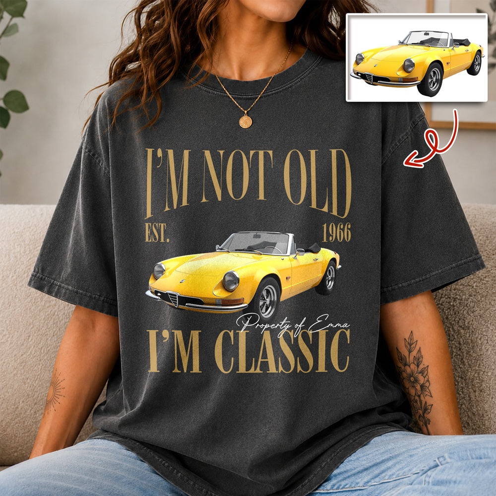 Custom Car Photo I'm Not Old I'm Classic Comfort Shirt - Personalized Birthday Gift For Dad Mom, Grandpa Grandma & Family HO82 903290