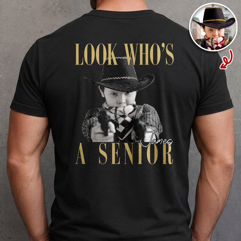 Custom Photo Look Who's A Senior Backside Dark Shirt - Back To School Gift CH07 180304