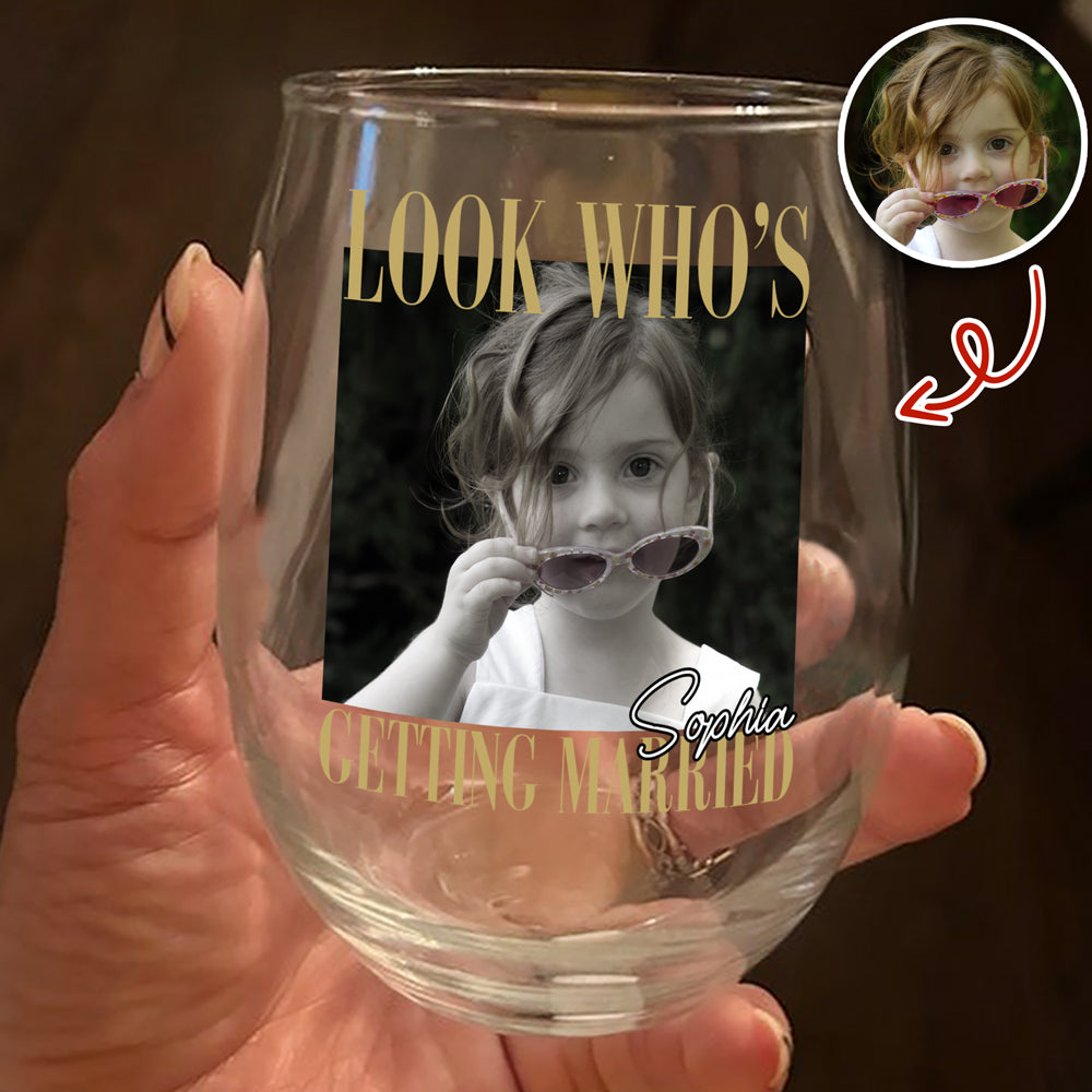 Custom Photo Look Who's Getting Married Wine Glass - Personalized Bachelorette Gift HO82 903200