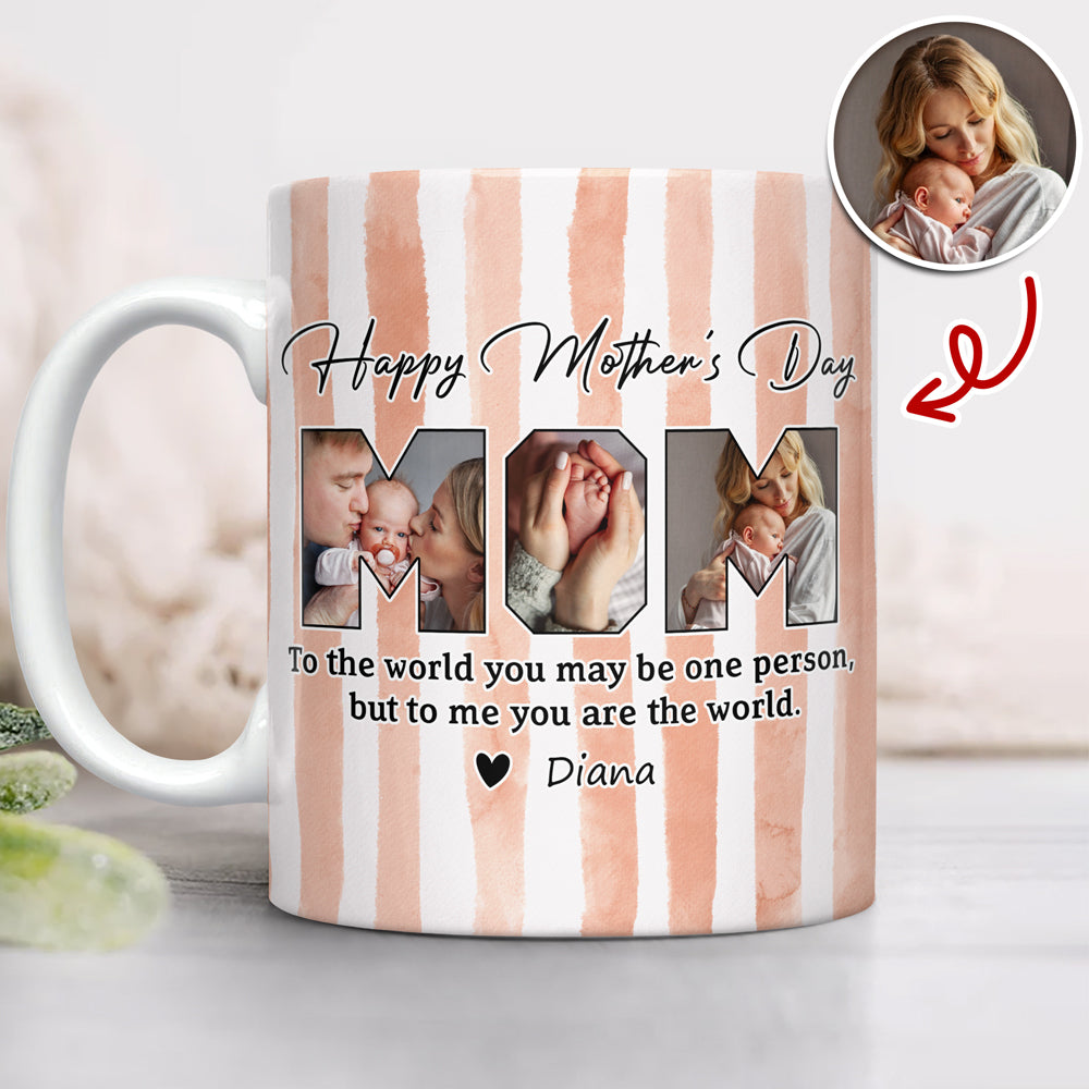 Custom Photo To The World You May Be One Person Edge To Edge Mug Gift For Mom HA75 920712