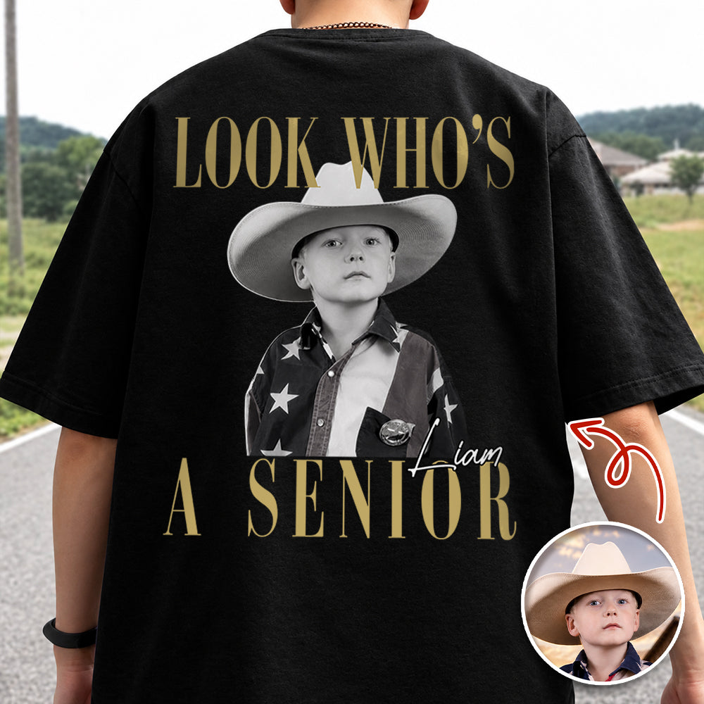 Custom Photo Look Who's A Senior Backside Dark Shirt - Back To School Gift CH07 180304