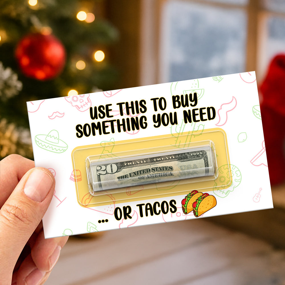 Personalized Use This To Buy Something You Need ...Or Tacos Money Holder Card, Christmas Cash Gift For Family & Friends LM32 669719