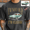 Custom Car Photo I'm Not Old I'm Classic Comfort Shirt - Personalized Birthday Gift For Dad Mom, Grandpa Grandma & Family HO82 903290