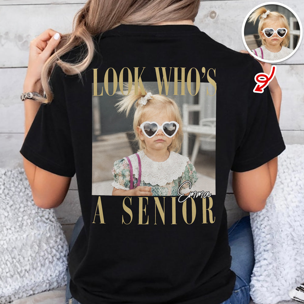 Custom Photo Look Who's A Senior Backside Dark Shirt - Back To School Gift CH07 180304