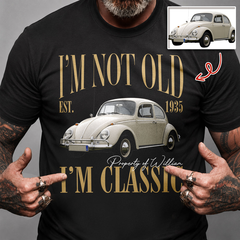 Custom Car Photo I'm Not Old I'm Classic Comfort Shirt - Personalized Birthday Gift For Dad Mom, Grandpa Grandma & Family HO82 903290