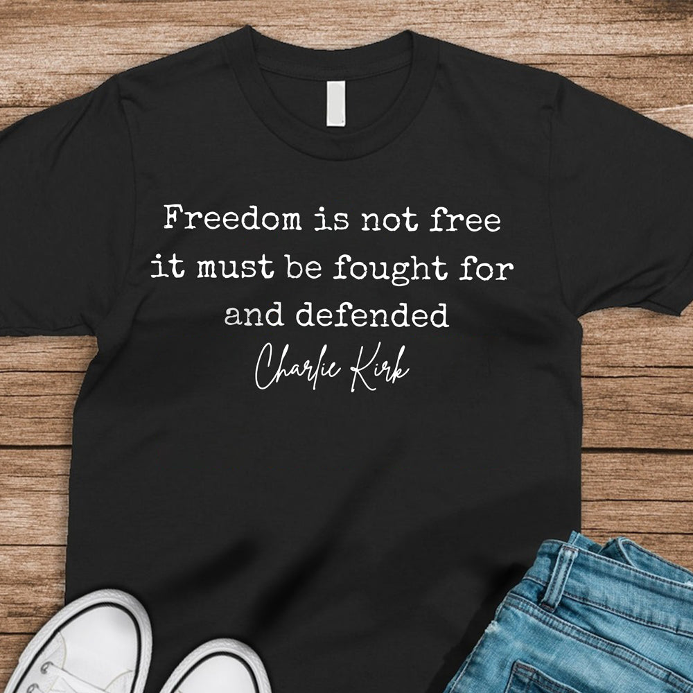Freedom is Not Free Charlie Kirk Quote Dark Shirt HA75 64484