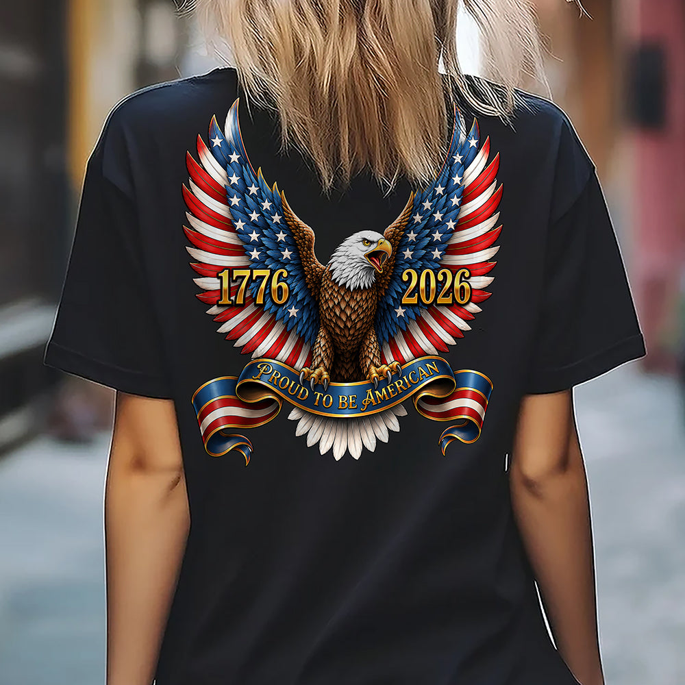 250th Anniversary Proud to Be American 1776-2026 Patriotic Eagle Back Dark Shirt CH07 911690