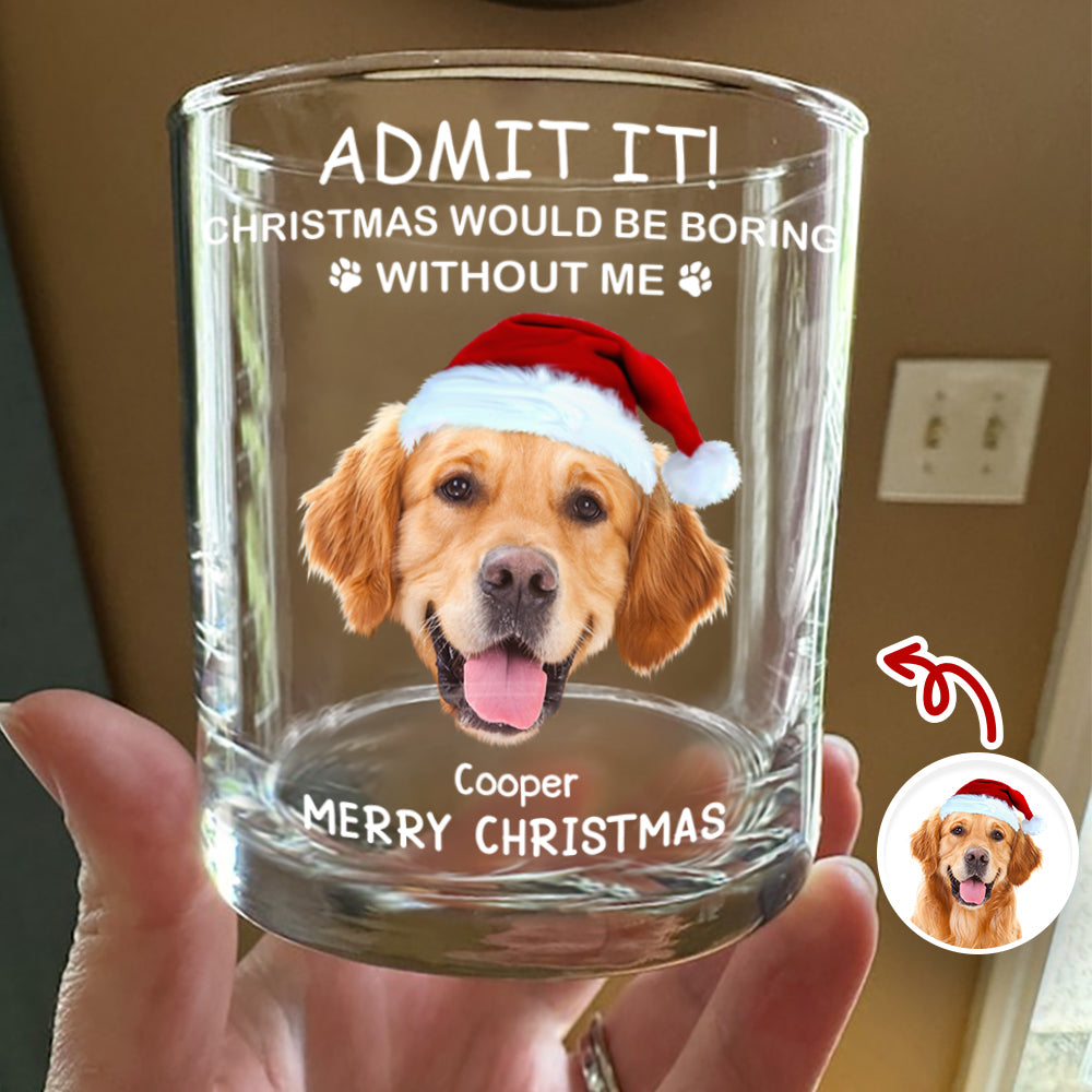 Custom Photo Christmas Would Be Boring Without Me Christmas Whiskey Glass TH10 894273