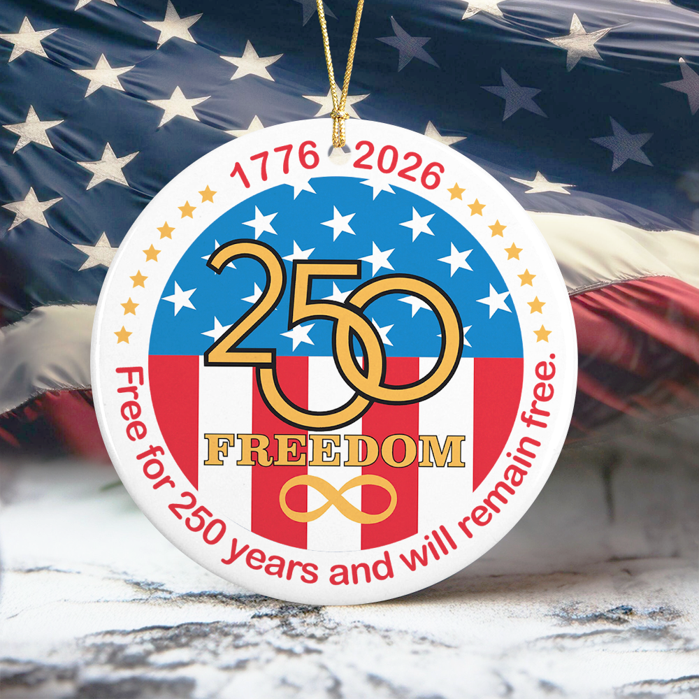 Free For 250 Years And Will Remain Free Ceramic Ornament LM32 895151