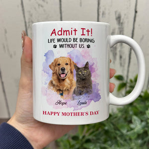 GeckoCustom Admit It! Life Would Be Boring Without Me Custom Pet Photo White Mug Gift For Dog Cat Lovers CH07 895228