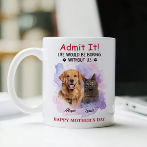 GeckoCustom Admit It! Life Would Be Boring Without Me Custom Pet Photo White Mug Gift For Dog Cat Lovers CH07 895228