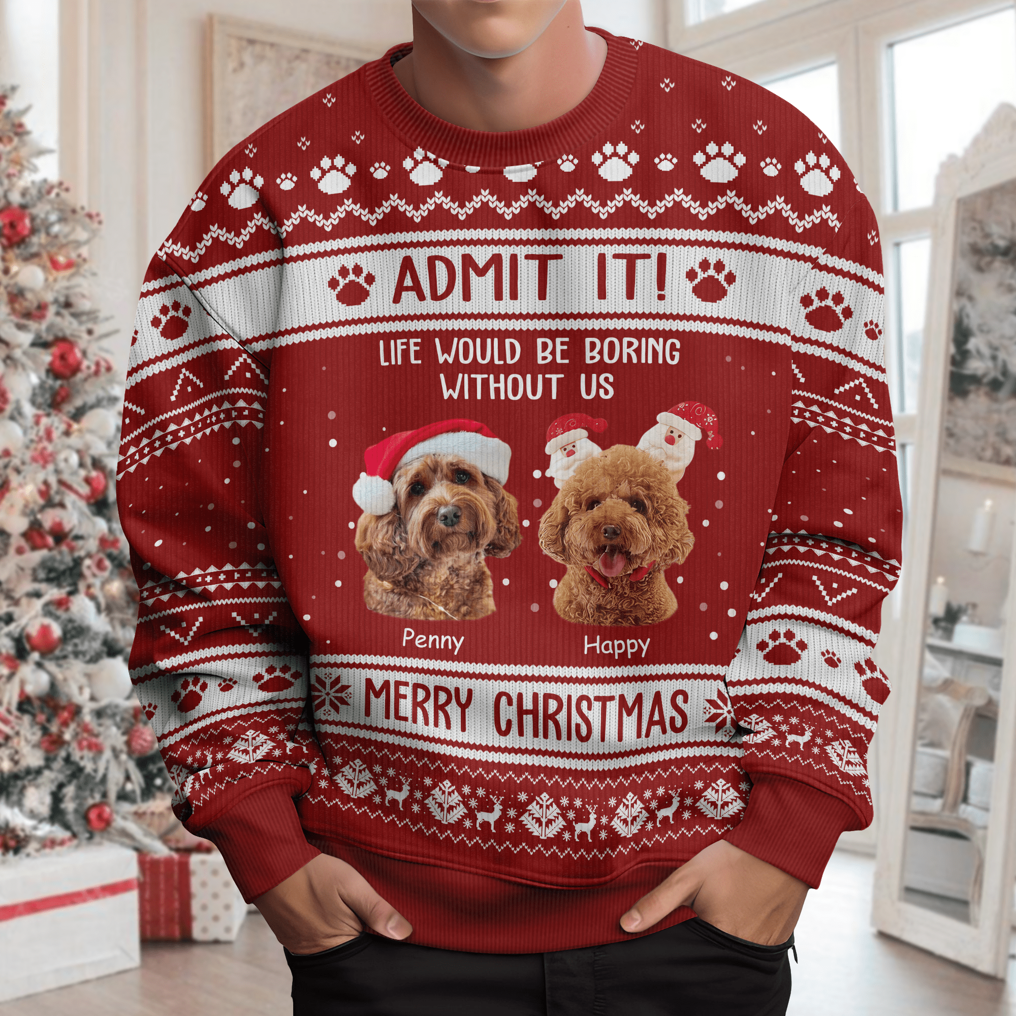 GeckoCustom Admit It Life Would Be Boring Without Me Merry Woofmas Dog Cat All-Over-Print Ugly Sweatshirt Personalized Gift N304 HO82 889722