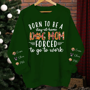 GeckoCustom Born To Be A Stay-At-Home Dog Mom Forced To Go To Work Sweatshirt Personalized Gift TA29 890164