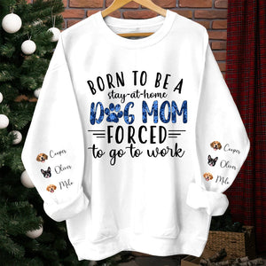 GeckoCustom Born To Be A Stay-At-Home Dog Mom Forced To Go To Work Sweatshirt Personalized Gift TA29 890164