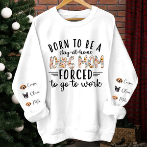 GeckoCustom Born To Be A Stay-At-Home Dog Mom Forced To Go To Work Sweatshirt Personalized Gift TA29 890164