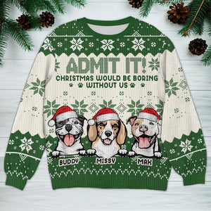 GeckoCustom Christmas Would Be Boring Without Me Dog Personalized Ugly Sweater N304 HA75 891436