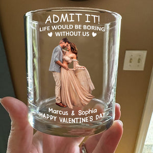 GeckoCustom Custom Couple Photo Life Would Be Boring Without Me Whiskey Glass Couple Gift HA75 895076 10.5 oz / 1 Side