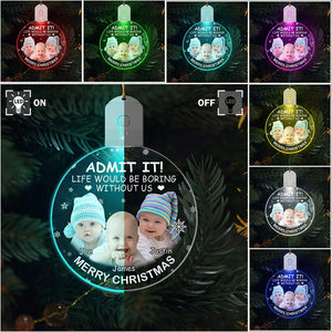 GeckoCustom Custom Dog Cat Photo Life Would Be Boring Without Me Christmas LED Ornament TH10 892139 3 inches