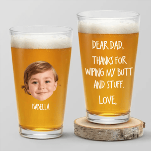 GeckoCustom Custom Face Photo Thanks For Wiping My Butt And Stuff Dad Beer Glass DM01 890987 16oz