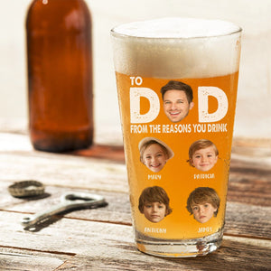 GeckoCustom Custom Face Photo To Dad From The Reasons You Drink Beer Glass DM01 890935 16oz