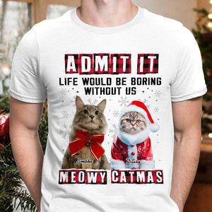 GeckoCustom Custom Photo Admit It Funny Life Would Be Boring Without Me Dog Cat Shirt N304 HA75 889768