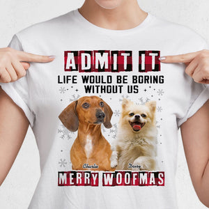 GeckoCustom Custom Photo Admit It Funny Life Would Be Boring Without Me Dog Shirt N304 889768 Women Tee / Light Blue Color / S