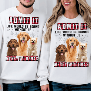 GeckoCustom Custom Photo Admit It Funny Life Would Be Boring Without Me Dog Sweatshirt TH10 891637