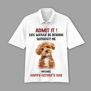 GeckoCustom Custom Photo Admit It Life Would Be Boring Without Me Dog Cat Polo Shirt DM01 891119