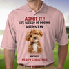 GeckoCustom Custom Photo Admit It Life Would Be Boring Without Me Dog Cat Polo Shirt DM01 891119