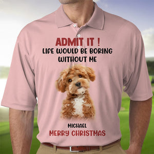 GeckoCustom Custom Photo Admit It Life Would Be Boring Without Me Dog Cat Polo Shirt DM01 891119