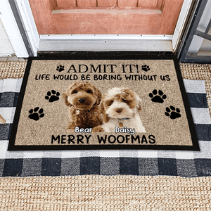 GeckoCustom Custom Photo Admit It Life Would Be Boring Without Me Dog Doormat TH10 892071