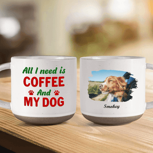 GeckoCustom Custom Photo All I Need Is My Dog Pottery Mug TH10 892153 12oz