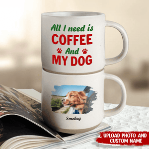 GeckoCustom Custom Photo All I Need Is My Dog Pottery Mug TH10 892153 12oz