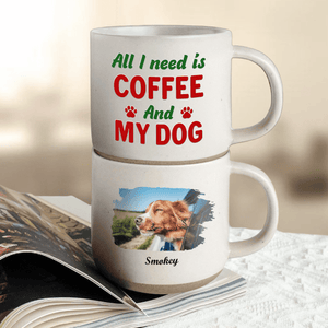 GeckoCustom Custom Photo All I Need Is My Dog Pottery Mug TH10 892153 12oz