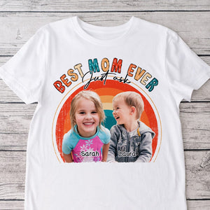 GeckoCustom Custom Photo Custom Photo Best Mom Ever Just Ask Family Bright Shirt N304 890246