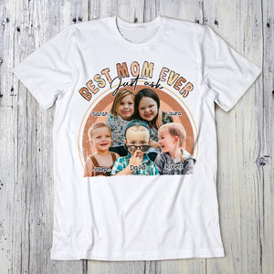 GeckoCustom Custom Photo Custom Photo Best Mom Ever Just Ask Family Bright Shirt N304 890246