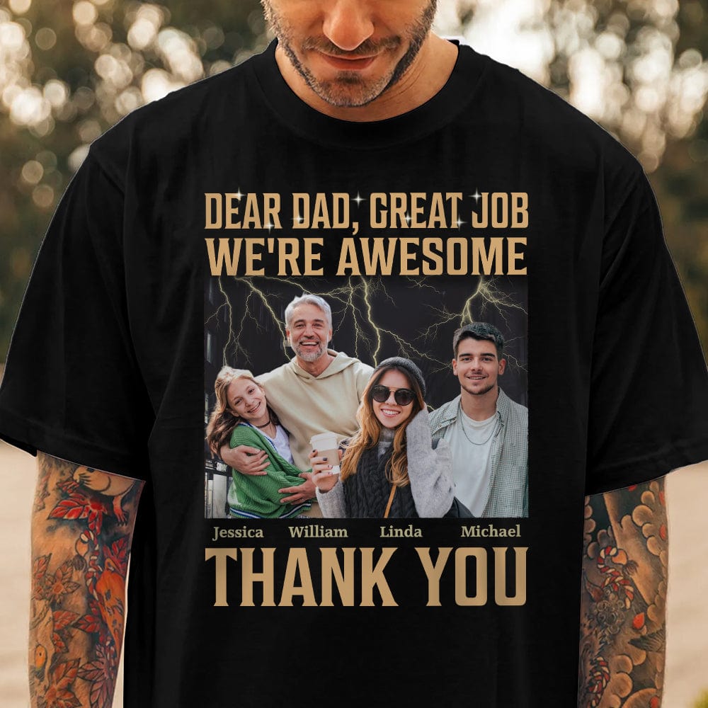 GeckoCustom Custom Photo Dear Dad Great Job I'm Awesome Family Shirt N304 890439