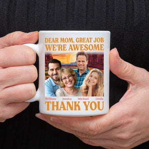 GeckoCustom Custom Photo Dear Mom Great Job I'm Awesome Family Mug N304 890437