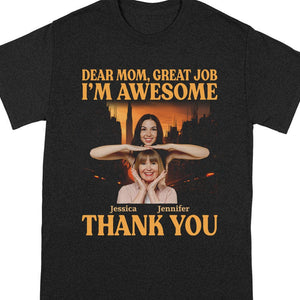 GeckoCustom Custom Photo Dear Mom Great Job I'm Awesome Family Shirt N304 890435