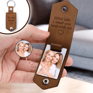 GeckoCustom Custom Photo Drive Safe My Mom I Need You Here With Me Leather Keychain DA199 890172