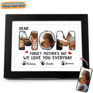 GeckoCustom Custom Photo Forget Happy Mother's Day, I Love You Every Day Picture Frame N304 889197 8"x10"