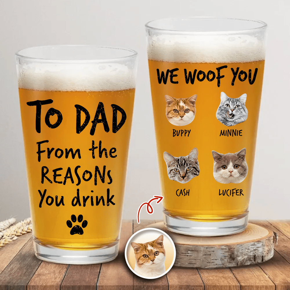 GeckoCustom Custom Photo From The Reasons You Drink We Woof You Cat Lovers Print Beer Glass N304 890570 16oz