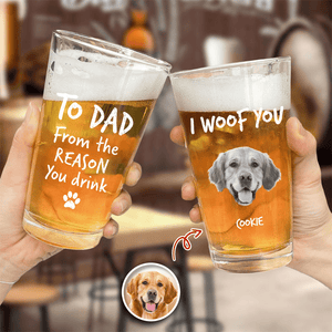 GeckoCustom Custom Photo From The Reasons You Drink We Woof You Dog Print Beer Glass N304 890562 16oz