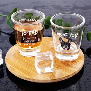 GeckoCustom Custom Photo From The Reasons You Drink We Woof You Dog Print Shot Glass HA75 891770 1.5oz