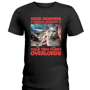 GeckoCustom Custom Photo Good Morning Human Servant Pet Shirt N304 890475